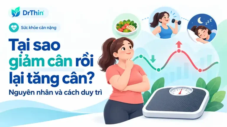 Tại sao giảm cân rồi lại tăng cân? Nguyên nhân và cách duy trì